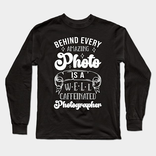 Funny Photography Photographer Long Sleeve T-Shirt by TheBestHumorApparel